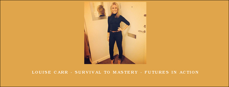 Louise Carr – Survival to Mastery – Futures in Action