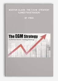 Master Class- The E.G.M. Strategy (Lonestocktrader) by Fred