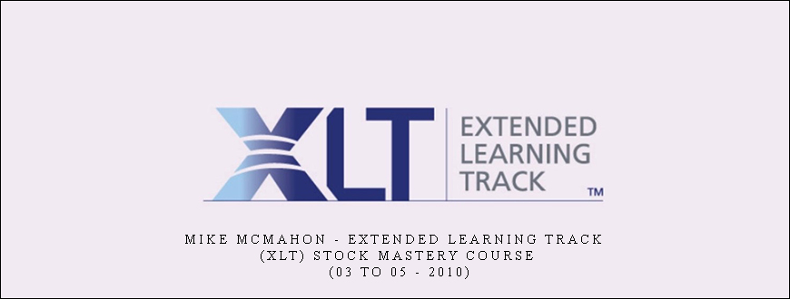Mike McMahon – Extended Learning Track (XLT) Stock Mastery Course (03 to 05 – 2010)