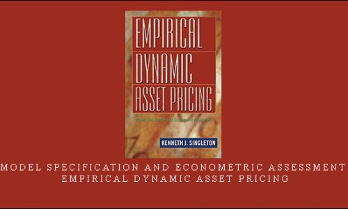 Model Specification and Econometric Assessment – Empirical Dynamic Asset Pricing