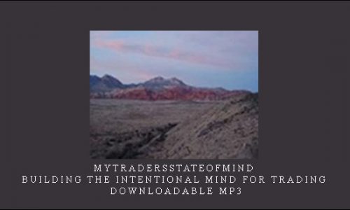 Mytradersstateofmind – Building the Intentional Mind for Trading – Downloadable MP3