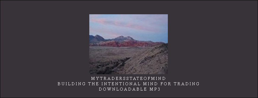 Mytradersstateofmind – Building the Intentional Mind for Trading – Downloadable MP3