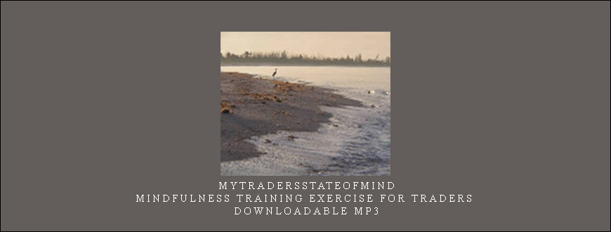 Mytradersstateofmind – Mindfulness Training Exercise for Traders – downloadable MP3