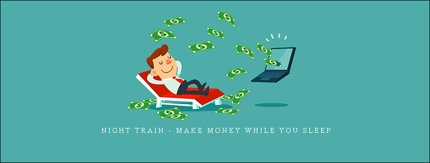 Night Train – Make Money While You Sleep