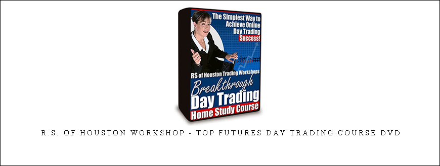 R.S. of Houston Workshop – Top Futures Day Trading Course DVD