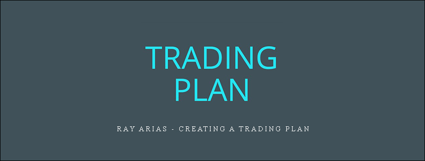 Ray Arias – Creating A Trading Plan