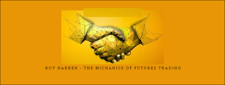 Roy Habben – The Michanics of Futures Trading