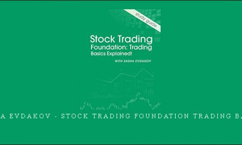 SASHA EVDAKOV – STOCK TRADING FOUNDATION TRADING BASICS