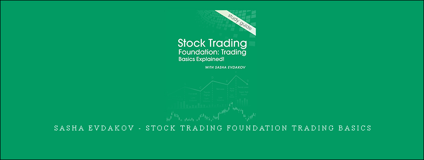 SASHA EVDAKOV – STOCK TRADING FOUNDATION TRADING BASICS