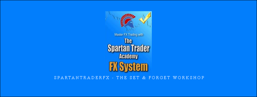 Spartantraderfx – The Set & Forget Workshop
