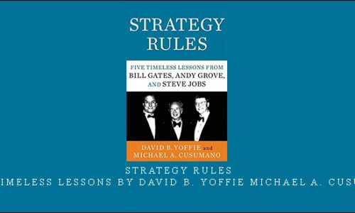 Strategy Rules: Five Timeless Lessons by David B. Yoffie Michael A. Cusumano