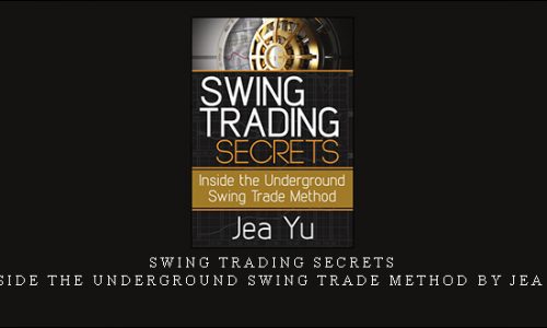 Swing Trading Secrets – Inside the Underground Swing Trade Method by Jea Yu