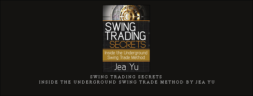 Swing Trading Secrets – Inside the Underground Swing Trade Method by Jea Yu