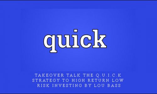 Takeover Talk The Q.U.I.C.K. Strategy to High Return Low Risk Investing by Lou Bass