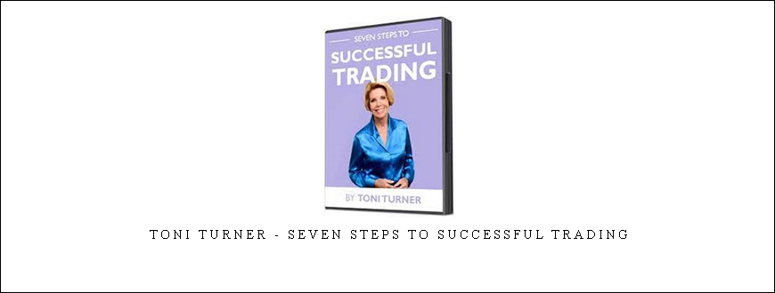 Toni turner – Seven Steps To Successful Trading