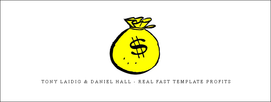 Tony Laidig & Daniel Hall – Real Fast Template Profits