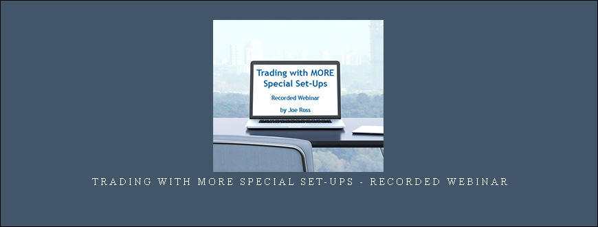 Trading with MORE Special Set-ups – Recorded Webinar