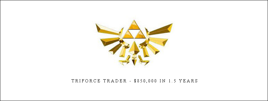 Triforce Trader – $850,000 IN 1.5 Years