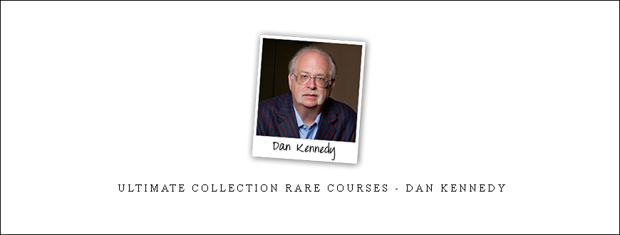 Ultimate Collection Rare Courses – Dan Kennedy