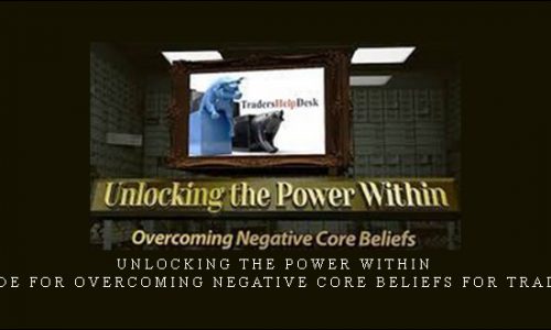 Unlocking the Power Within – Guide for Overcoming Negative Core Beliefs for Traders