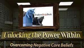 Unlocking the Power Within - Guide for Overcoming Negative Core Beliefs for Traders