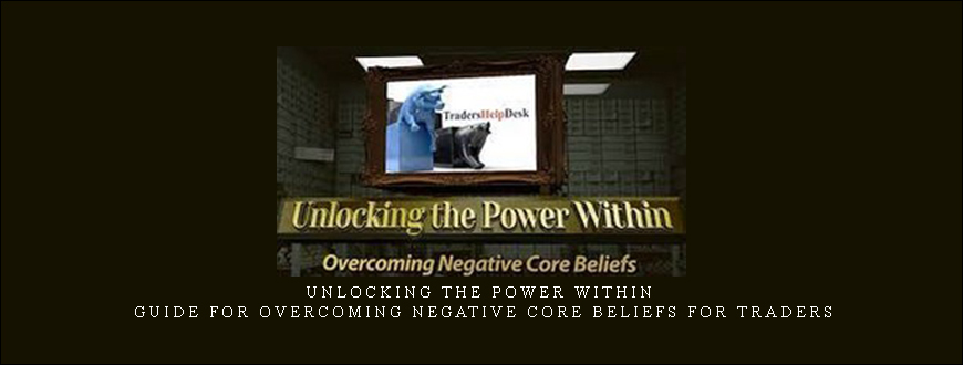 Unlocking the Power Within – Guide for Overcoming Negative Core Beliefs for Traders