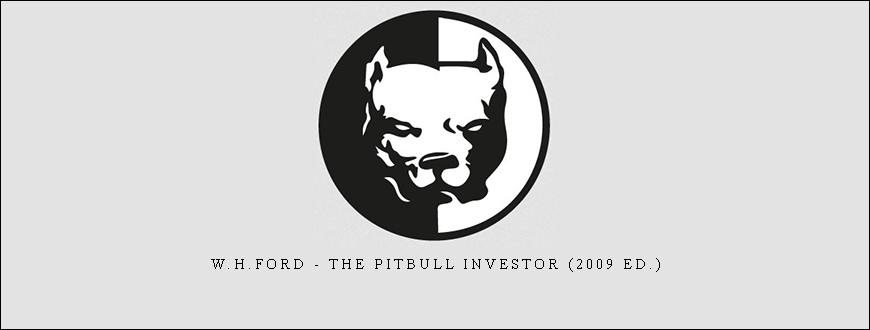 W.H.Ford – The Pitbull Investor (2009 Ed