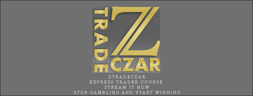 Ztradeczar – Express Trader Course – Stream it NOW, STOP gambling and START WINNING