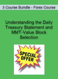 3 Course Bundle – Forex Course – Understanding the Daily Treasury Statement and MMT-Value Stock Selection