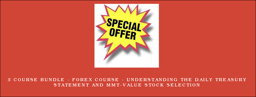 3 Course Bundle – Forex Course – Understanding the Daily Treasury Statement and MMT-Value Stock Selection