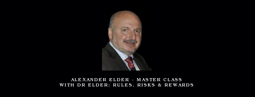 Alexander Elder – Master Class with Dr Elder Rules, Risks & Rewards