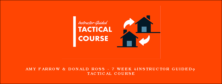 Amy Farrow & Donald Ross – 7 Week “Instructor Guided” Tactical Course