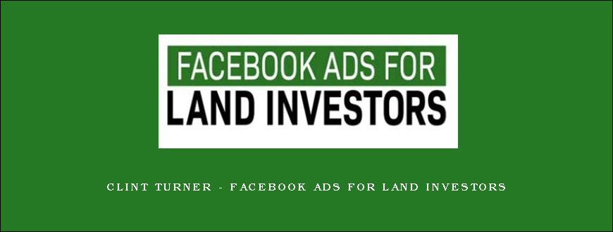 Clint Turner – Facebook Ads For Land Investors
