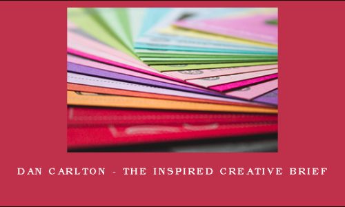 Dan Carlton – The Inspired Creative Brief