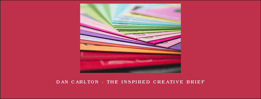 Dan Carlton – The Inspired Creative Brief