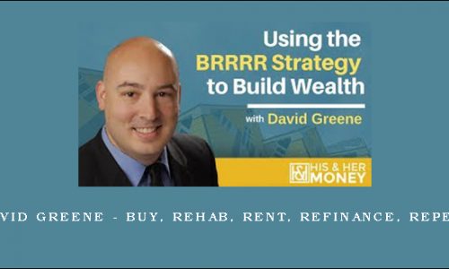 David Greene – Buy, Rehab, Rent, Refinance, Repeat