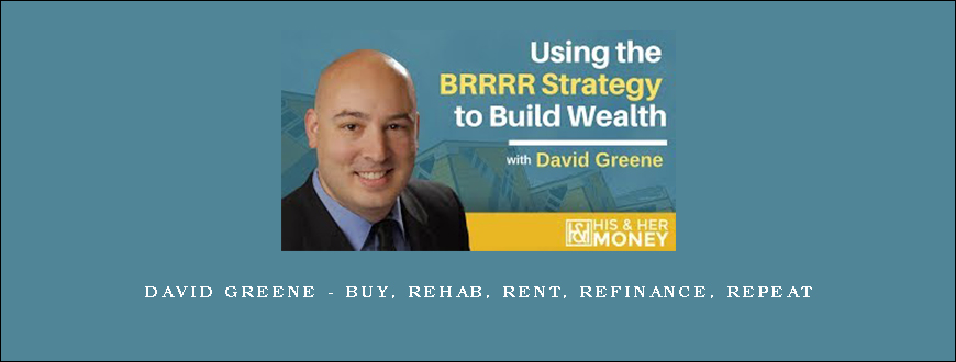 David Greene – Buy, Rehab, Rent, Refinance, Repeat