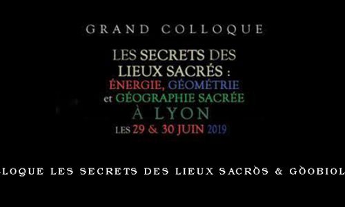 Grand Colloque Les secrets des lieux sacrés & Géobiologie 2019