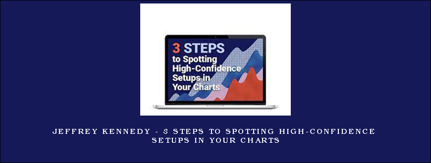 Jeffrey Kennedy – 3 Steps to Spotting High-Confidence Setups in Your Charts