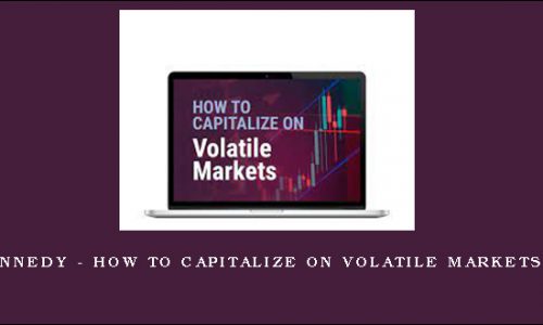 Jeffrey Kennedy – How to Capitalize on Volatile Markets Like These