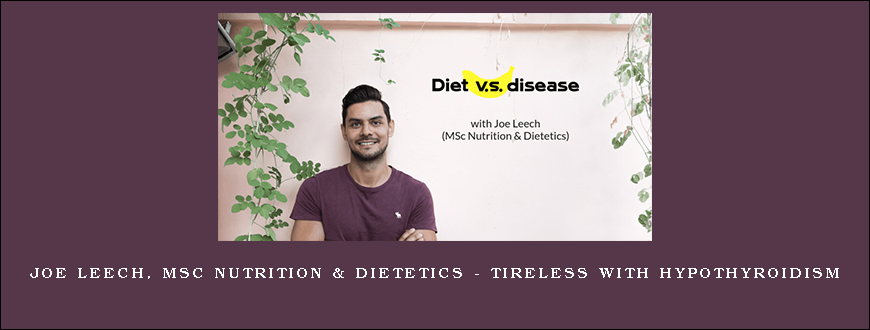 Joe Leech, MSc Nutrition & Dietetics – TIRELESS WITH HYPOTHYROIDISM