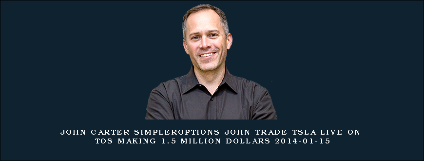 John Carter SimplerOptions John Trade TSLA Live on TOS Making 1.5 Million Dollars 2014-01-15