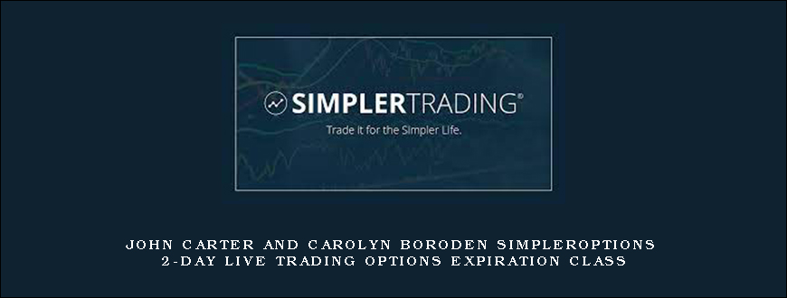 John Carter and Carolyn Boroden SimplerOptions 2-Day Live Trading Options Expiration Class