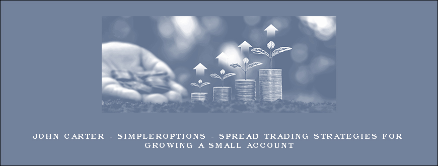 John Carter – SimplerOptions – Spread Trading Strategies for Growing a Small Account