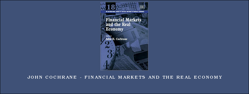John Cochrane – Financial Markets and the Real Economy
