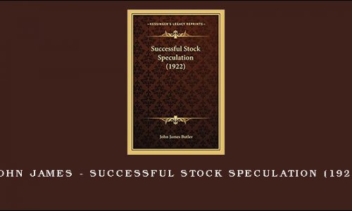 John James – Successful Stock Speculation (1922)