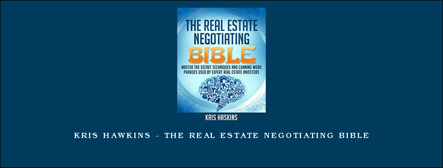 Kris Hawkins – The Real Estate Negotiating Bible