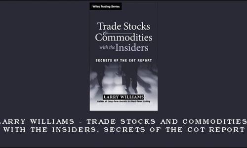 Larry Williams – Trade Stocks and Commodities with the Insiders. Secrets of the COT Report