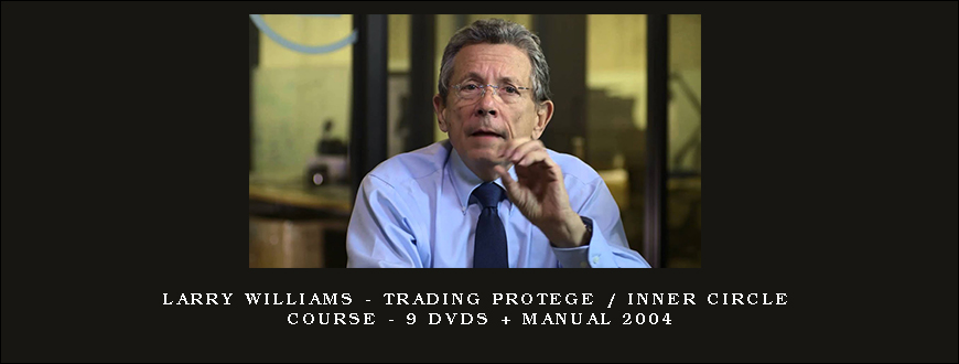 Larry Williams – Trading Protege Inner Circle Course – 9 DVDs + Manual 2004