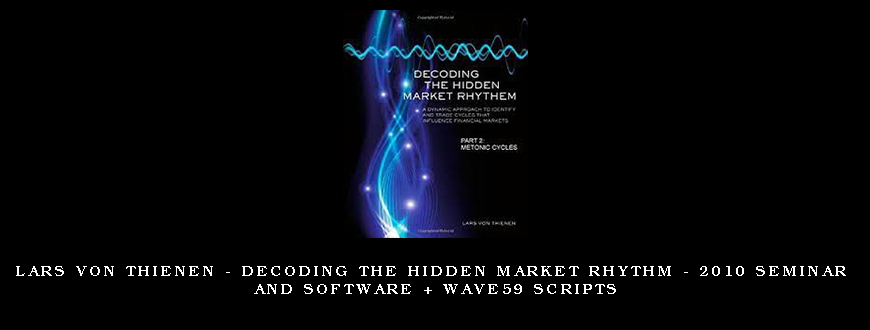 Lars von Thienen – Decoding The Hidden Market Rhythm – 2010 Seminar and Software + Wave59 Scripts